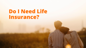 Do I need Life Insurance