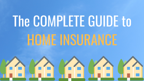 The COMPLETE GUIDE to HOME INSURANCE