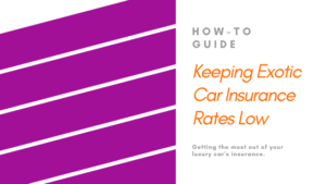 How to keep Exotic Car Insurance Rates Low