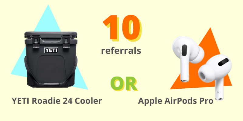 Prize for 10 referrals 10 referrals for YETI Cooler or Apple Airpods Pro