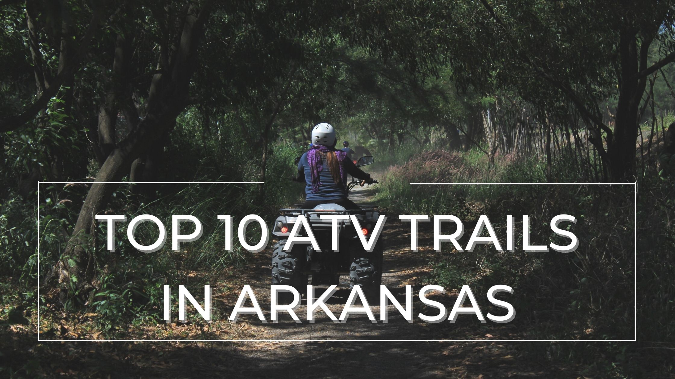 Top 10 ATV Riding Trails in Arkansas G&G Independent Insurance
